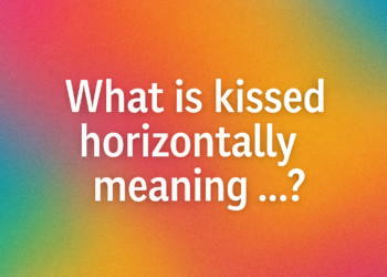 Kissed Horizontally Meaning: Exploring the Significance Behind the Phrase